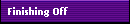 Finishing Off