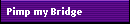 Pimp my Bridge